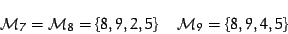 \begin{displaymath}
{\cal M}_7={\cal M}_8=\left\{8,9,2,5\right\} \quad
{\cal M}_9=\left\{8,9,4,5\right\}
\end{displaymath}