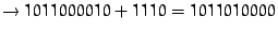 $\to 1011000010 + 1110 = 1011010000$