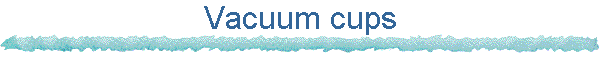 Vacuum cups