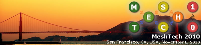 MeshTech '10. San Francisco, CA, USA. November 2010. Co-located with IEEE MASS